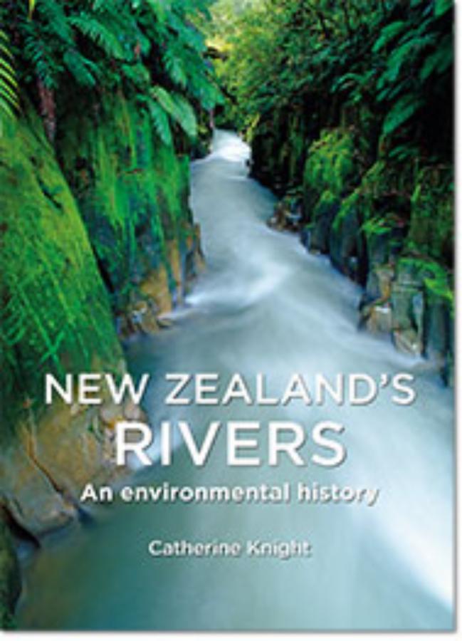 New Zealand's Rivers An environmental history