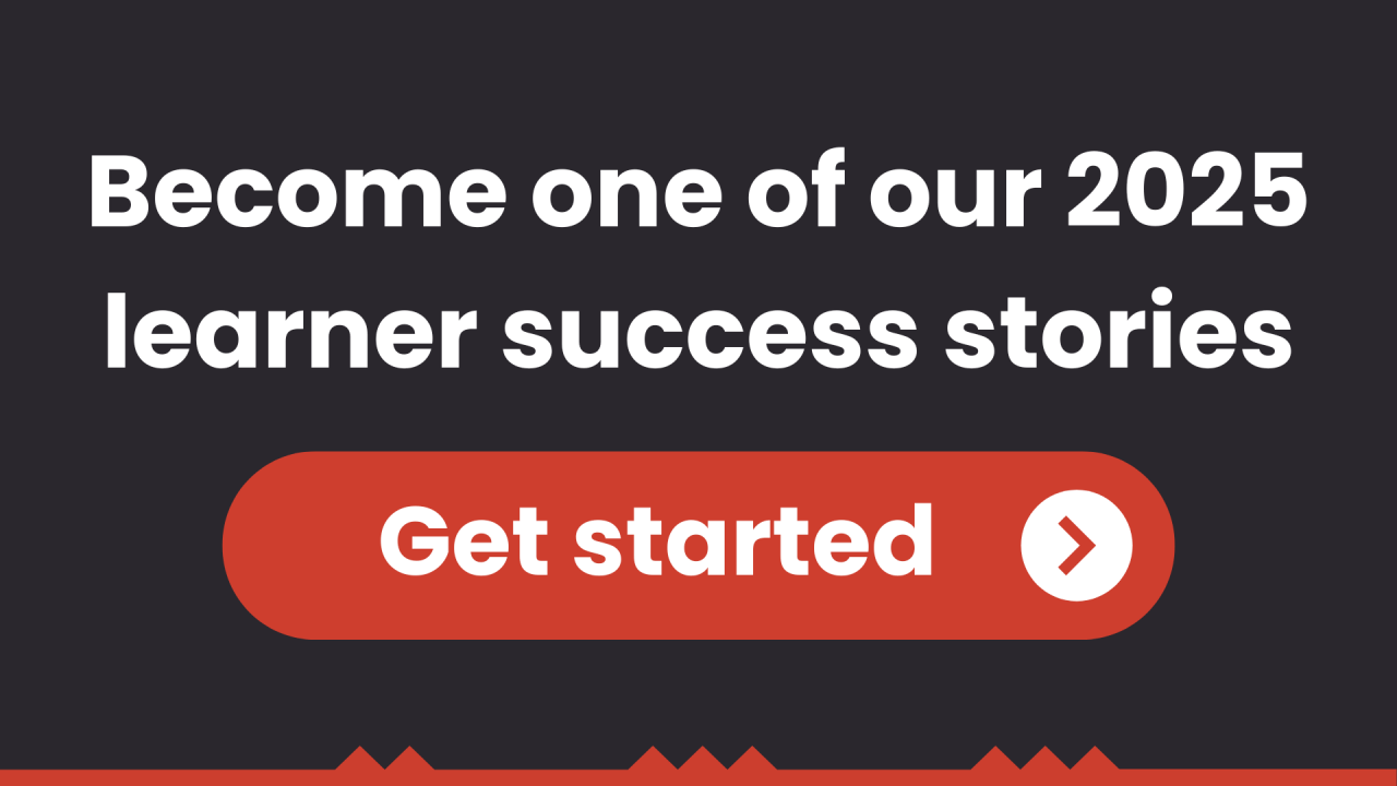 Become one of our 2025 learner success stories - get started