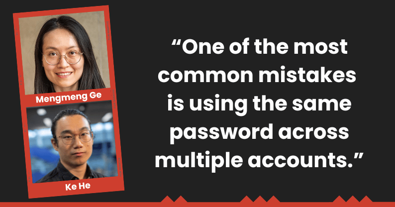 "One of the most common mistakes is using the same password across multiple accounts.”