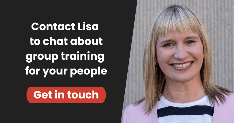 Contact Lisa to chat about group training for your people - get in touch