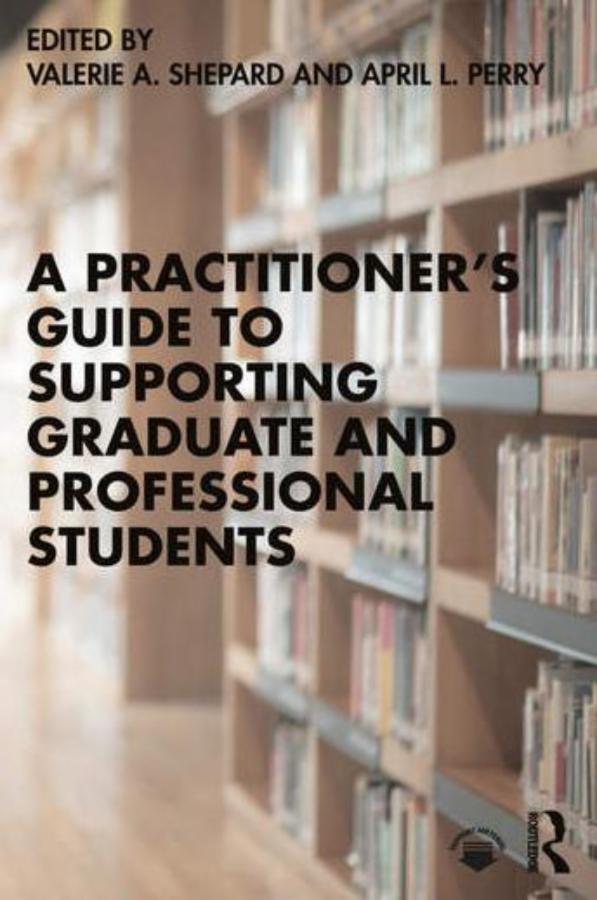 A Practitioner’s Guide to Supporting Graduate and Professional Students