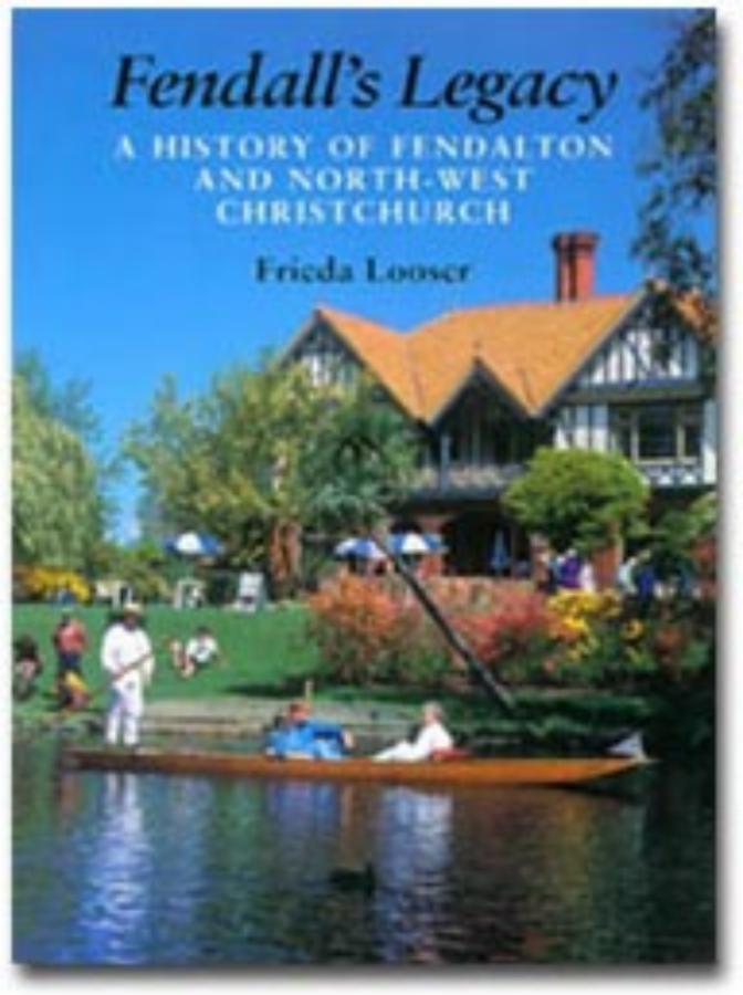 Fendall's Legacy A history of Fendalton and north-west Christchurch